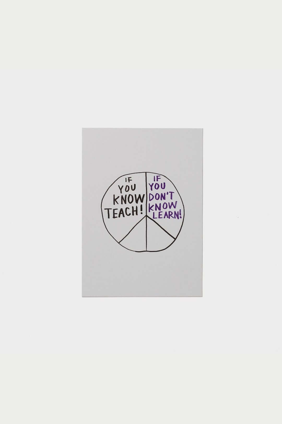 If You Know Teach! If You Don’t Know Learn! Print - Prints - DNO